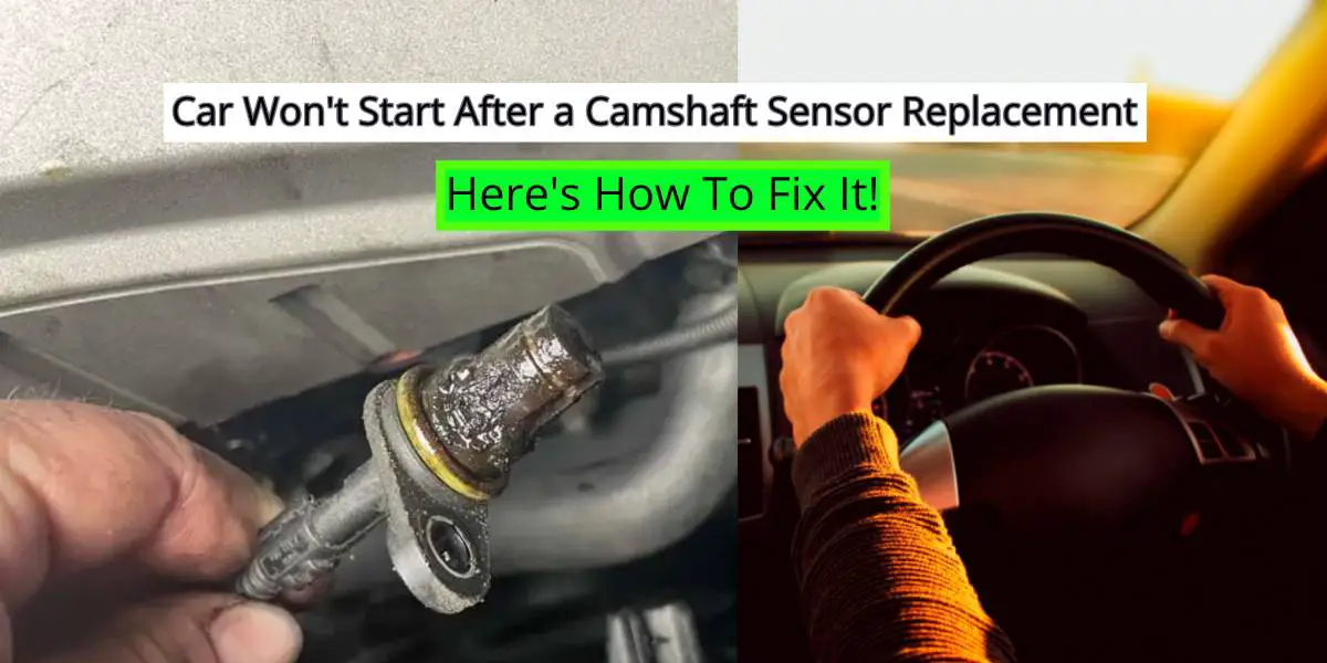 Car Won't Start After a Camshaft Sensor Replacement (Solved)